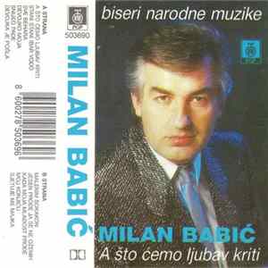 Milan Babić - A Što Ćemo Ljubav Kriti (Biseri Narodne Muzike) mp3