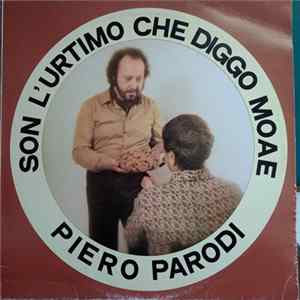 Piero Parodi - Son L'Urtimo Che Diggo Moae mp3
