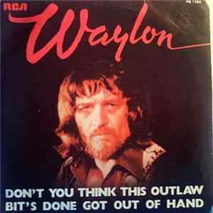 Waylon Jennings - Don't You Think This Outlaw Bit's Done Got Out Of Hand mp3