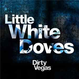 Dirty Vegas - Little White Doves (Remixes) mp3