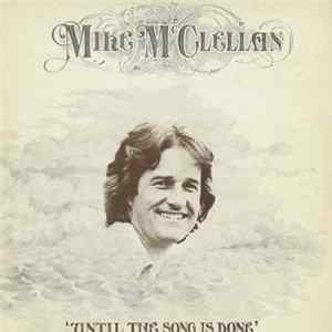 Mike McClellan - Until The Song Is Done mp3