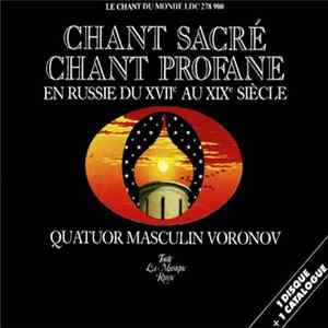 Quatuor Masculin Voronov - Chant Sacré, Chant Profane (En Russie Du XVIIe Au XIXe Siècle) mp3