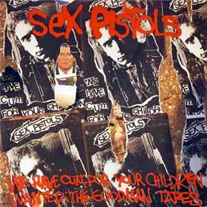 Sex Pistols - We've Cum For Your Children (Wanted: The Goodman Tapes) mp3