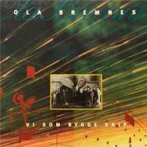 Ola Bremnes - Vi som bygge skip mp3