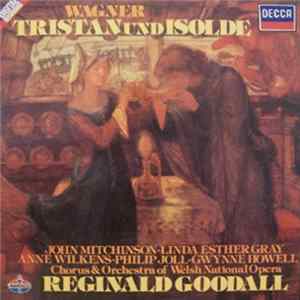 Wagner, John Mitchinson, Linda Esther Gray, Anne Wilkens, Phillip Joll, Gwynne Howell, Orchestra & Chorus Of The Welsh National Opera, Reginald Goodall - Tristan Und Isolde mp3