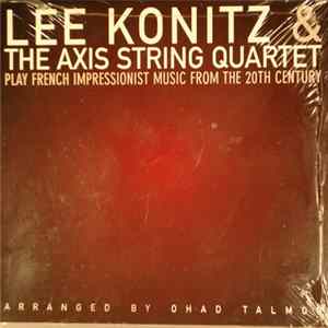 Lee Konitz, The Axis String Quartet - Play French Impressionist Music From The 20th Century mp3