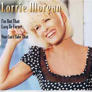 Lorrie Morgan - I'm Not That Easy To Forget / You Can't Take That mp3