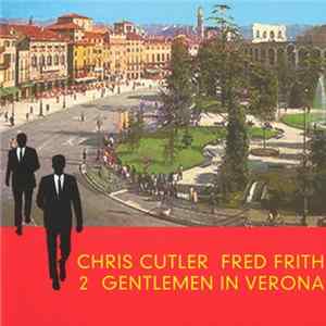 Chris Cutler / Fred Frith - 2 Gentlemen In Verona mp3