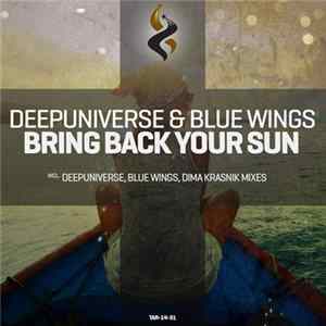 DeepUniverse & Blue Wings - Bring Back Your Sun mp3