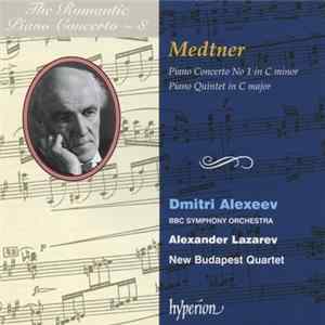 Medtner, Dmitri Alexeev, BBC Symphony Orchestra, Alexander Lazarev, New Budapest Quartet - Piano Concerto No 1 In C Minor / Piano Quintet In C Major mp3