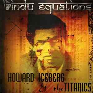 Howard Iceberg & The Titanics - Hindu Equations mp3