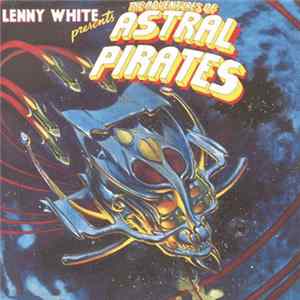 Lenny White - Presents The Adventures Of Astral Pirates mp3