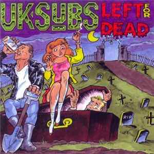 UK Subs - Left For Dead: Alive In Holland '86 mp3