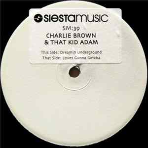 Charlie Brown & That Kid Adam - Dreamin Underground / Loves Gunna Getcha mp3