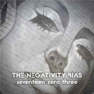 The Negativity Bias - Seventeen Zero Three mp3