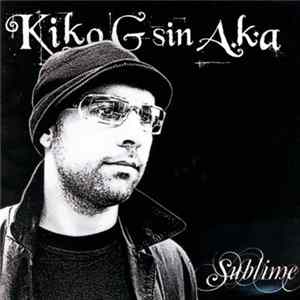 Kiko G Sin A.K.A. - Sublime mp3