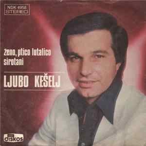 Ljubo Kešelj - Ženo, Ptico Lutalico / Sirotani mp3