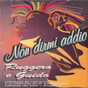 Ruggero & Guido - Non Dirmi Addio mp3