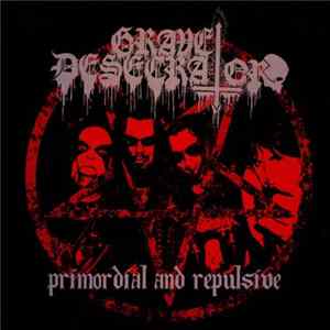 Grave Desecrator - Primordial And Repulsive mp3