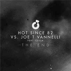 Hot Since 82 Vs. Joe T Vannelli Feat. Csilla - The End mp3