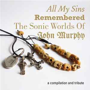 Various - All My Sins Remembered - The Sonic Worlds Of John Murphy mp3