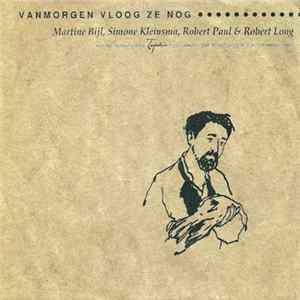 Martine Bijl, Simone Kleinsma, Robert Paul & Robert Long - Vanmorgen Vloog Ze Nog mp3