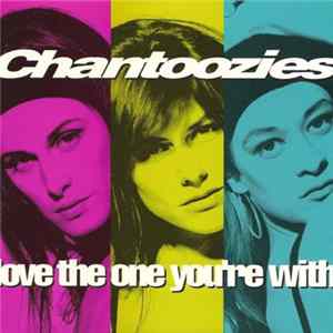 Chantoozies - Love The One You're With mp3