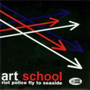 Art School - Riot Police Fly To Seaside mp3