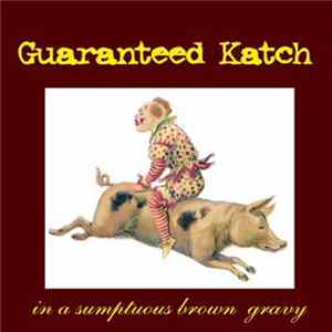 Guaranteed Katch - In A Sumptuous Brown Gravy mp3