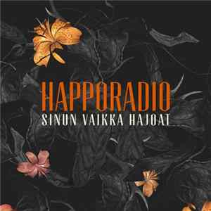 Happoradio - Sinun Vaikka Hajoat mp3