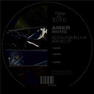 Amer Mutic - Destination Balkan - Remixes EP mp3
