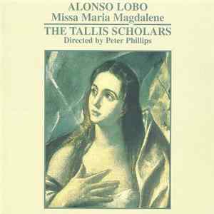 Alonso Lobo, The Tallis Scholars - Missa Maria Magdalene mp3