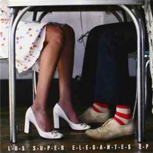 L-o-s S-u-p-e-r E-l-e-g-a-n-t-e-s - L-o-s S-u-p-e-r E-l-e-g-a-n-t-e-s E-P mp3