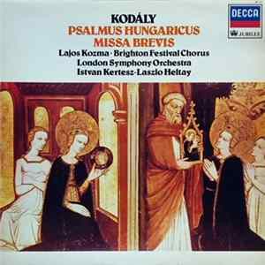 Kodály, Lajos Kozma, Brighton Festival Chorus, London Symphony Orchestra, Istvan Kertesz, Laszlo Heltay - Psalmus Hungaricus / Missa Brevis mp3