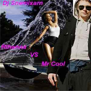 DJ Snemixarn - Rihanna VS Mr Cool mp3