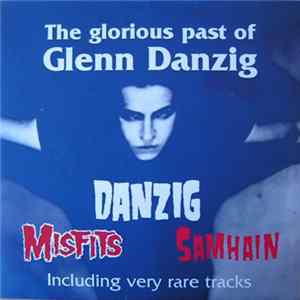 Danzig / Misfits / Samhain - The Glorious Past Of Glenn Danzig mp3