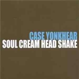 Case Yonkhear - Soul Cream Head Shake mp3