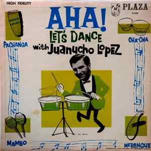 Juanucho Lopez - Aha! Let's Dance With Juanucho Lopez mp3