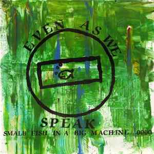 Even As We Speak - Small Fish In A Big Machine mp3