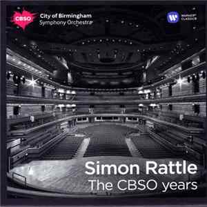 Sir Simon Rattle, City Of Birmingham Symphony Orchestra - The CBSO Years mp3