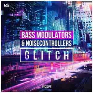 Bass Modulators & Noisecontrollers - Glitch mp3