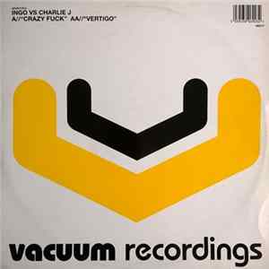 Ingo vs Charlie J - Crazy Fuck / Vertigo mp3