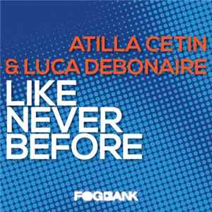 Atilla Cetin & Luca Debonaire - Like Never Before mp3