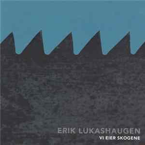 Erik Lukashaugen - Vi Eier Skogene mp3