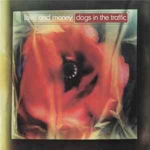 Love And Money - Dogs In The Traffic mp3