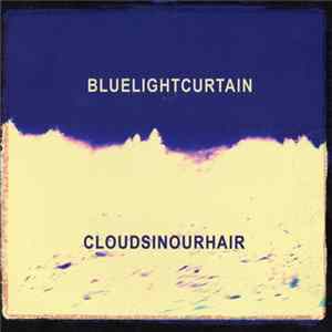 Blue Light Curtain - Clouds In Our Hair mp3