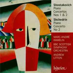 Shostakovich, Shchedrin, Marc-André Hamelin, BBC Scottish Symphony Orchestra, Andrew Litton - Piano Concertos Nos 1 & 2 / Piano Concerto No 2 mp3
