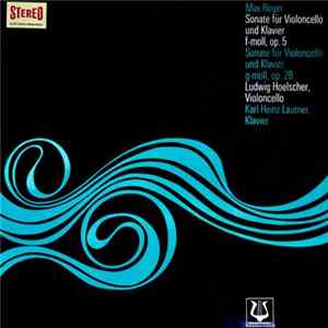 Ludwig Hoelscher, Karl-Heinz Lautner, Max Reger - Sonate Für Violoncello Und Klavier F-Moll,op. 5, Sonate Für Violoncello Und Klavier G-moll,op. 28 mp3