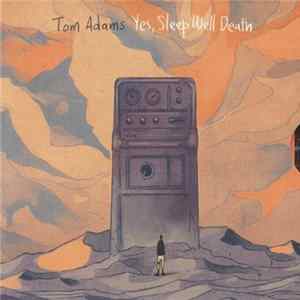 Tom Adams - Yes, Sleep Well Death mp3