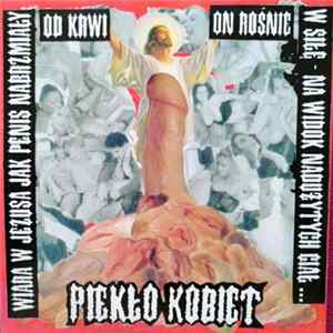 Piekło Kobiet / Pussy Face - Wiara W Jezusa Jest Jak Penis Nabrzmiały Od Krwi - On Rośnie W Siłę - Na Widok Nadużytych Ciał... / Bitch Is Right! mp3
